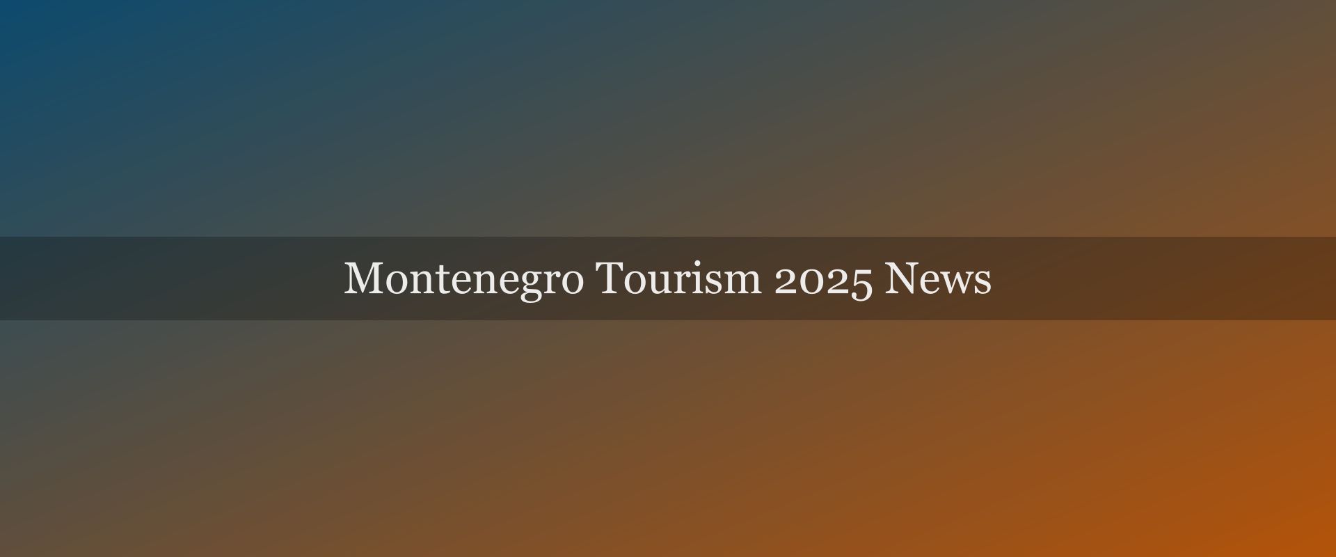 Montenegro Tourism 2025: New Flights, New Hotels, and Where the Numbers Stand