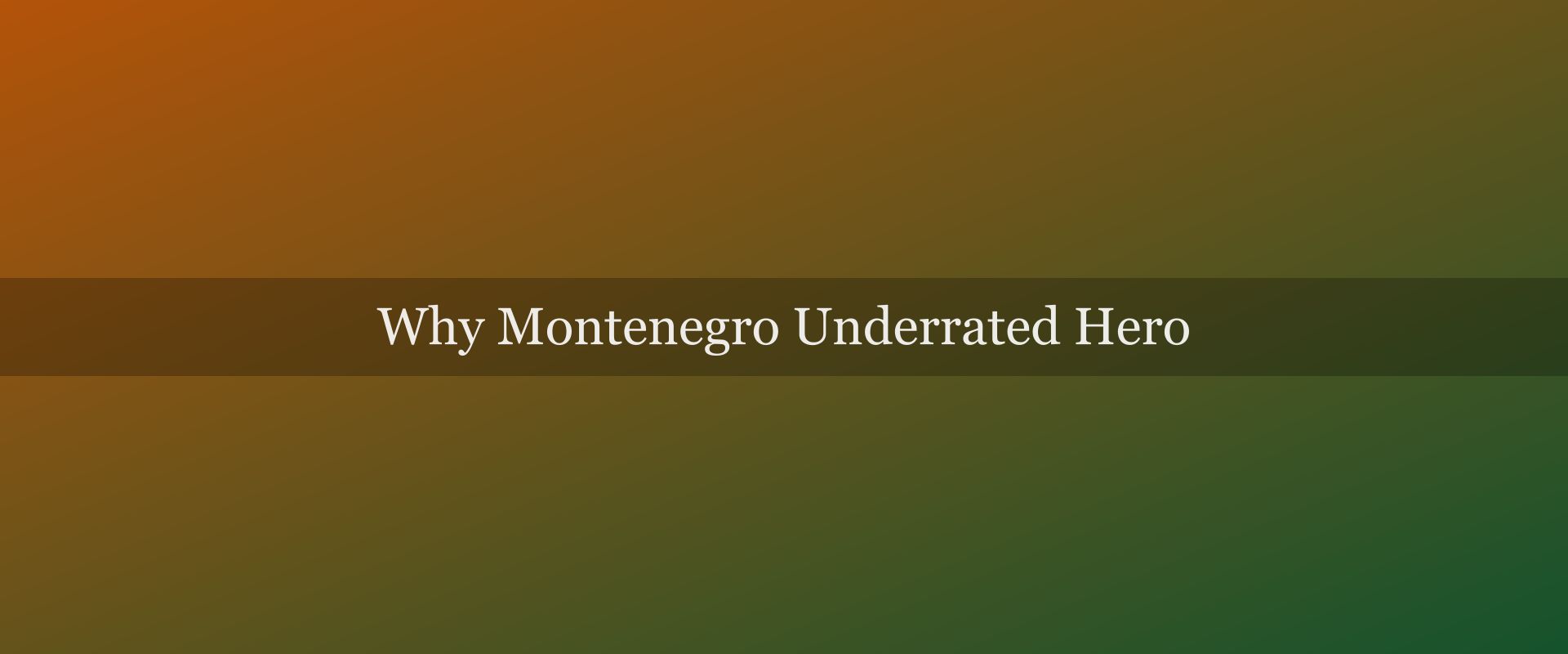 Why Montenegro Is the Most Underrated Destination in Europe