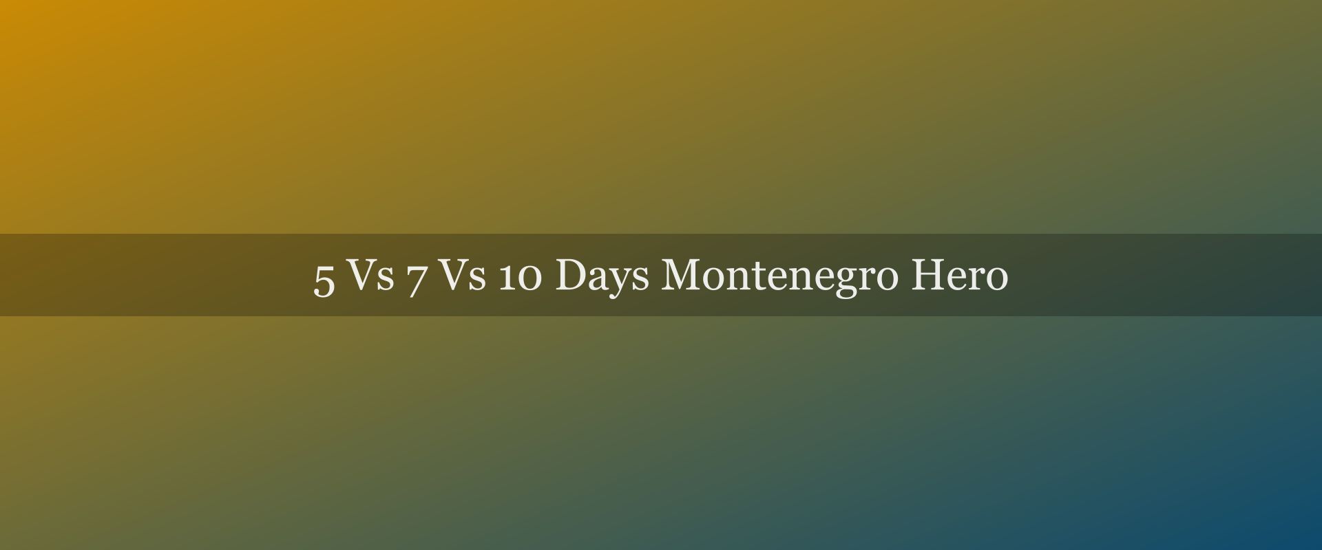 5 vs 7 vs 10 days in Montenegro: how much time do you actually need?