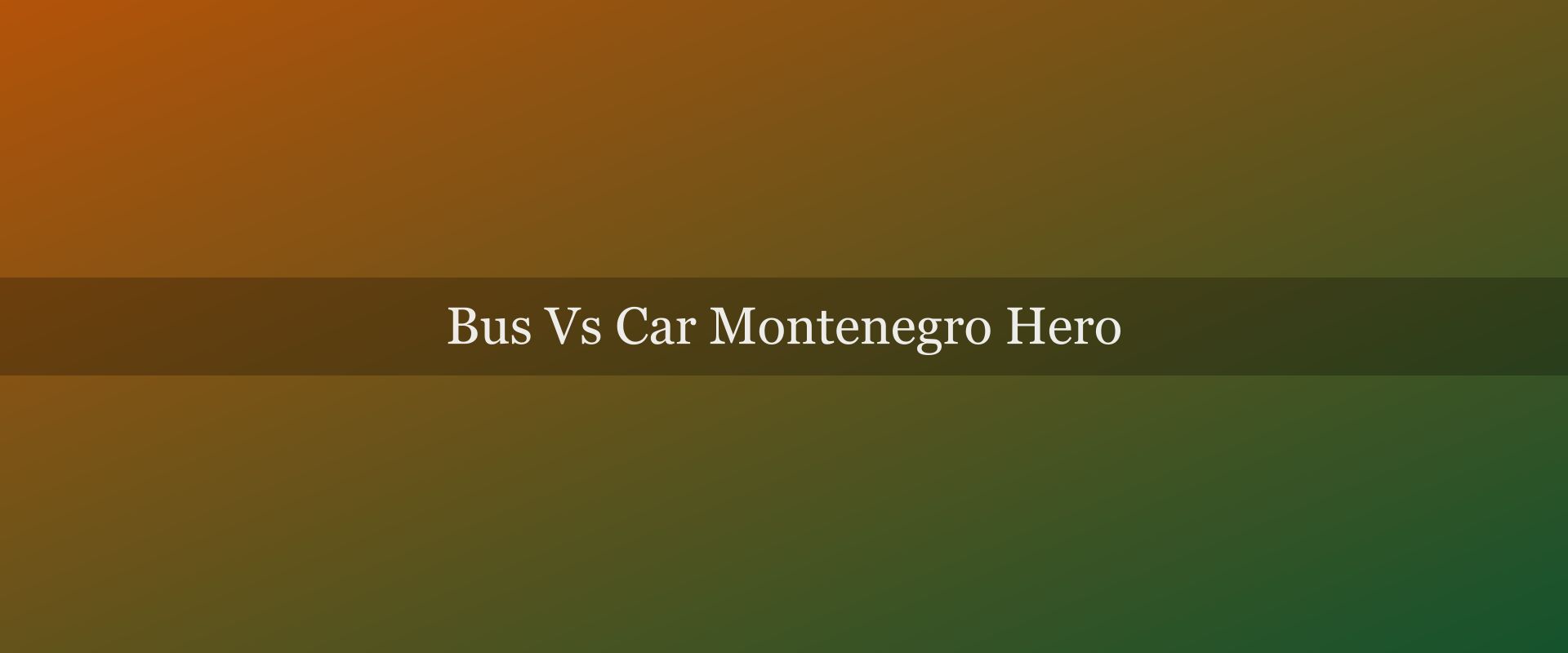 Bus vs car in Montenegro: which transport makes sense where?