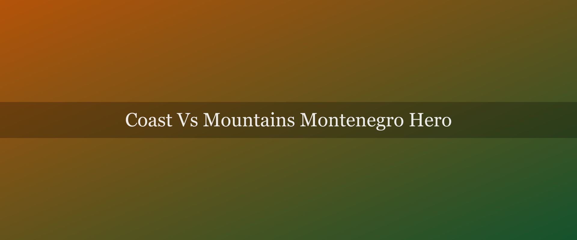 Coast vs mountains in Montenegro: how to split your week
