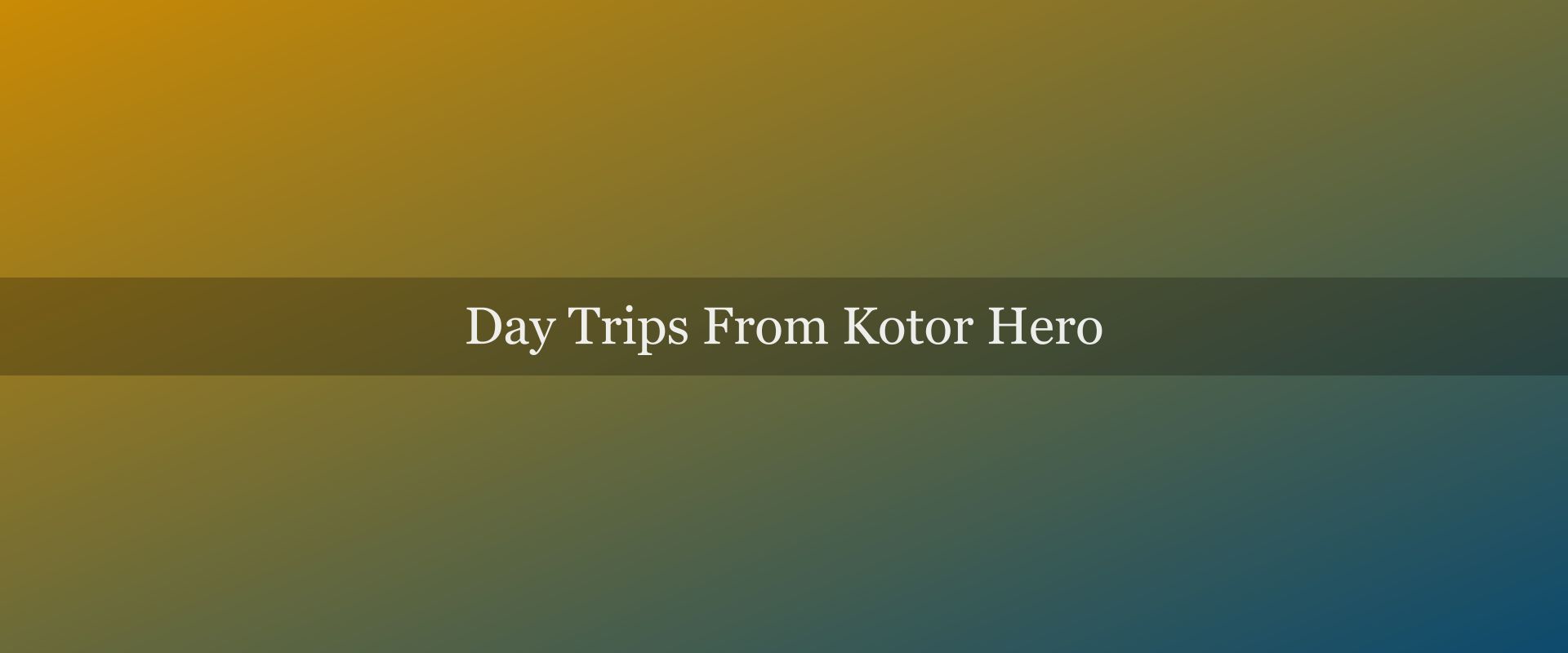 Day trips from Kotor: the 8 best excursions ranked