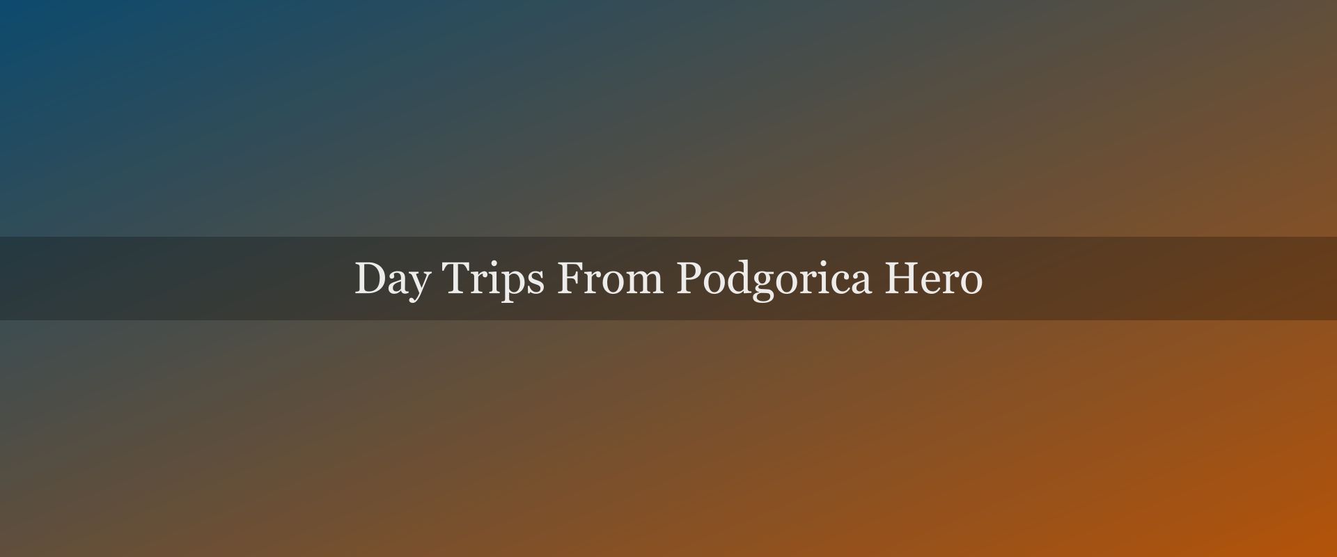 Day trips from Podgorica: the 5 best excursions