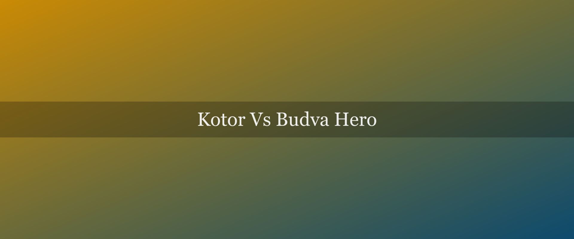 Kotor vs Budva: which base is right for you?