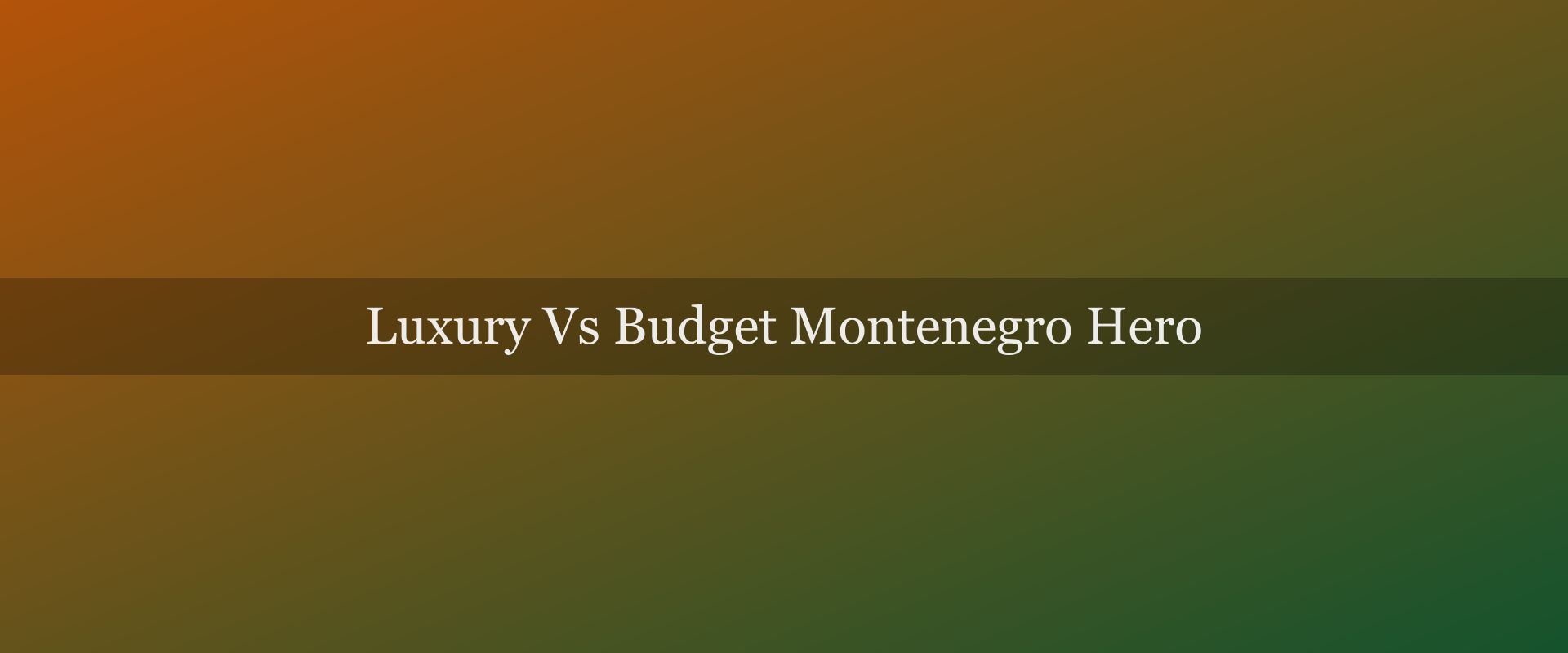 Luxury vs budget in Montenegro: daily spend ranges and where to put your money