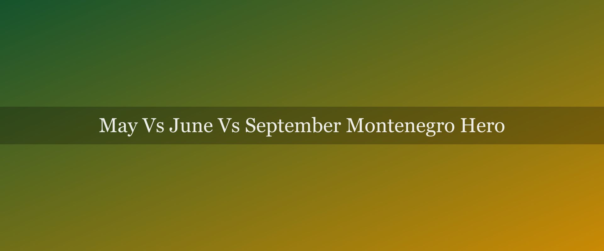May vs June vs September in Montenegro: which month wins?