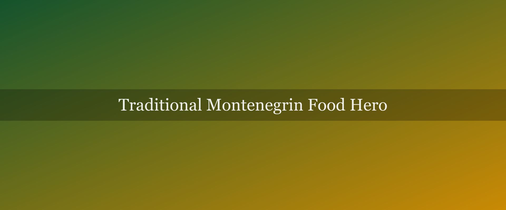 Traditional Montenegrin food: the complete guide to what locals actually eat